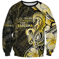 Sarcoma Awareness Sweatshirt You Are Stronger Than Sarcoma