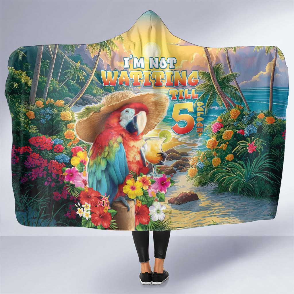 Hawaii Parrot Hooded Blanket Im Not Waiting Till 5 Oclock - Polynesian Pride