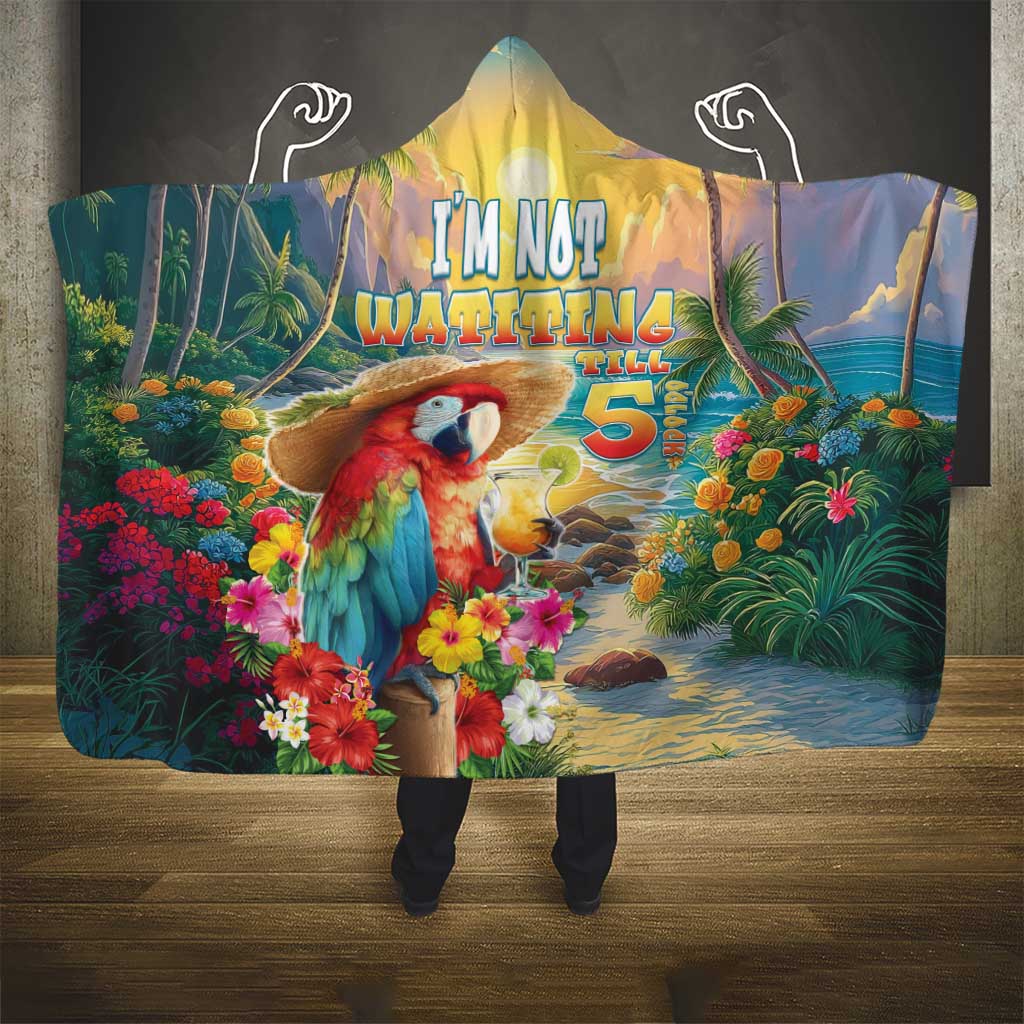 Hawaii Parrot Hooded Blanket Im Not Waiting Till 5 Oclock - Polynesian Pride